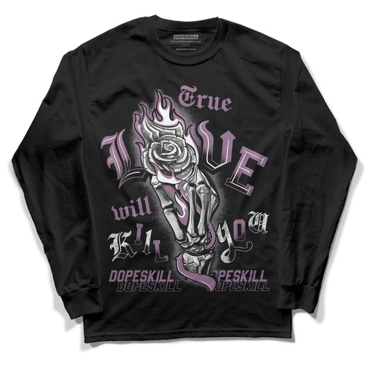 Jordan 2 “Mauve/Off-Noir” DopeSkill Long Sleeve T-Shirt True Love Will Kill You Graphic Streetwear - Black 