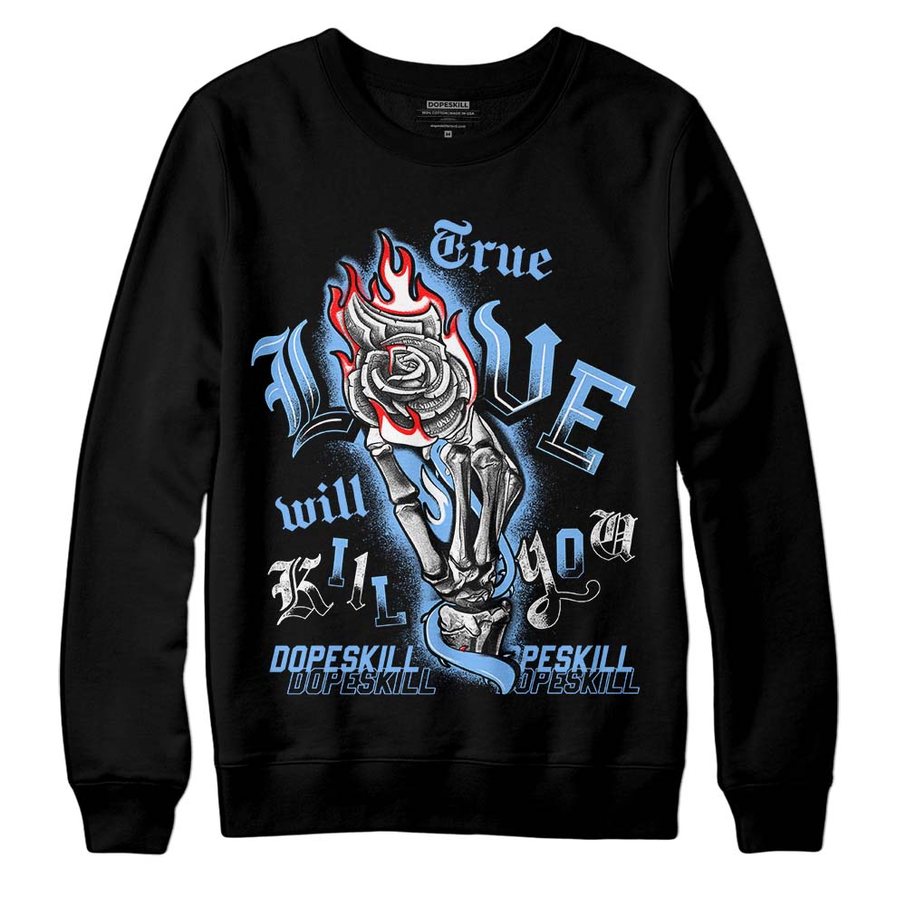 Jordan 9 Powder Blue DopeSkill Sweatshirt True Love Will Kill You Graphic Streetwear - Black