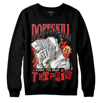 Jordan 5 "Dunk On Mars" DopeSkill Sweatshirt Sorry I've Been Trappin Graphic Streetwear - Black