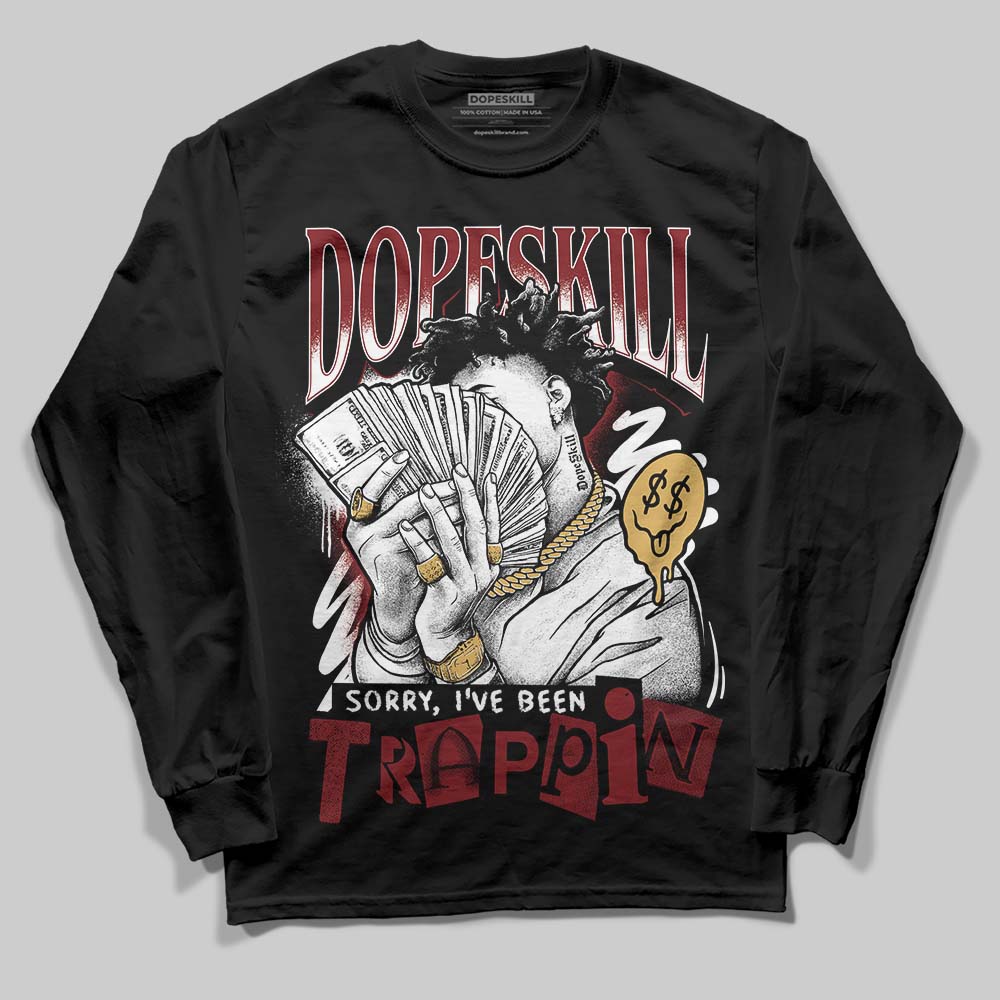 Dunk Low SE Sisterhood Sail Team Red W DopeSkill Long Sleeve T-Shirt Sorry I've Been Trappin Graphic Streetwear - Black