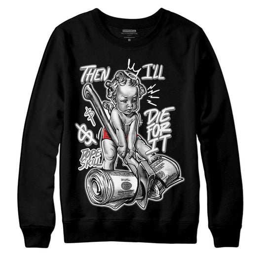 Jordan 1 High OG “Black/White” DopeSkill Sweatshirt Then I'll Die For It Graphic Streetwear - Black