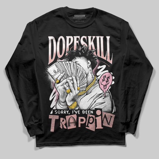 Jordan 1 Low OG “Rust Pink” DopeSkill Long Sleeve T-Shirt Sorry I've Been Trappin Graphic Streetwear - Black