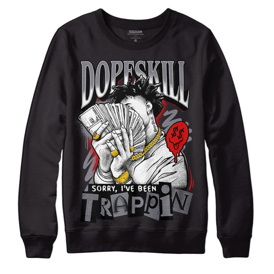 Jordan 9 Retro Fire Red DopeSkill Sweatshirt Sorry I've Been Trappin Graphic Streetwear - Black