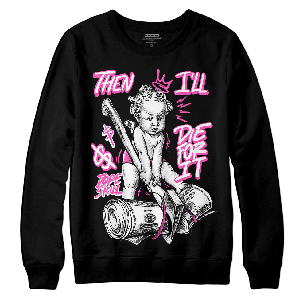 Jordan 4 GS “Hyper Violet” DopeSkill Sweatshirt Then I'll Die For It Graphic Streetwear - Black