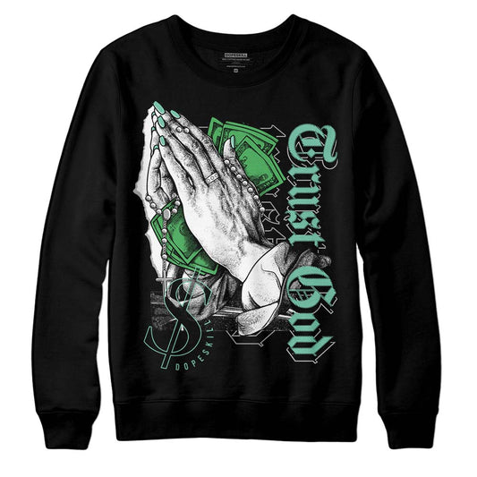 Jordan 1 High OG Green Glow DopeSkill Sweatshirt Trust God Graphic Streetwear - black