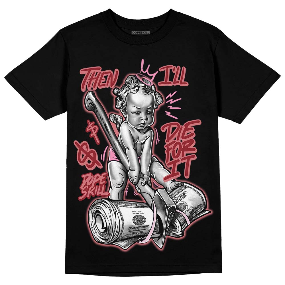 Valentine's Day Collection DopeSkill T-Shirt Then I'll Die For It Graphic Streetwear - Black