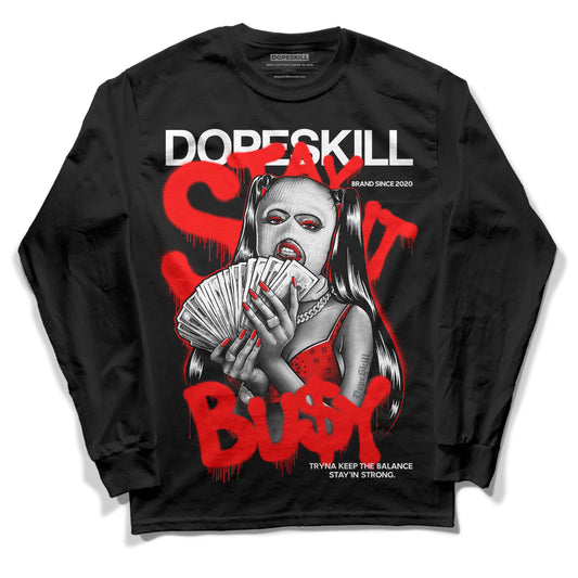 Jordan 1 Retro High OG "Satin Bred" DopeSkill Long Sleeve T-Shirt Stay It Busy Graphic Streetwear - Black