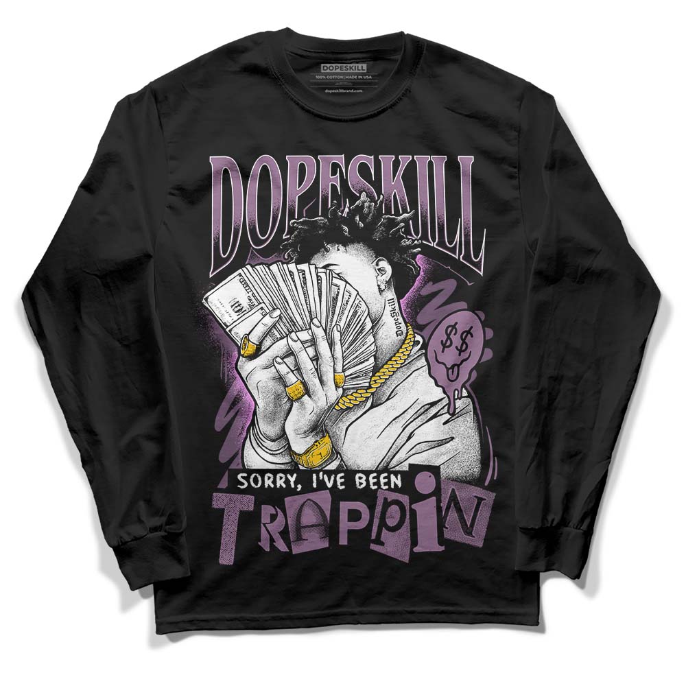 Jordan 2 “Mauve/Off-Noir” DopeSkill Long Sleeve T-Shirt Sorry I've Been Trappin Graphic Streetwear - Black