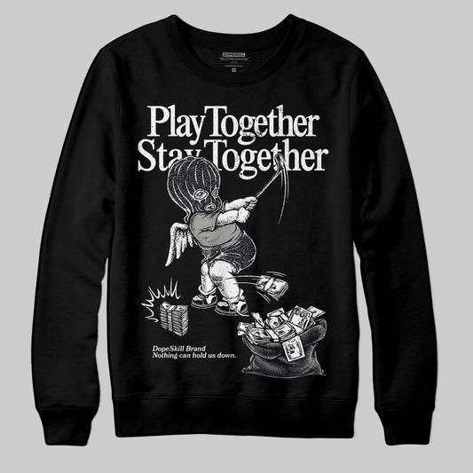 Black Cat 3s DopeSkill Sweatshirt Play together, Stay together Graphic