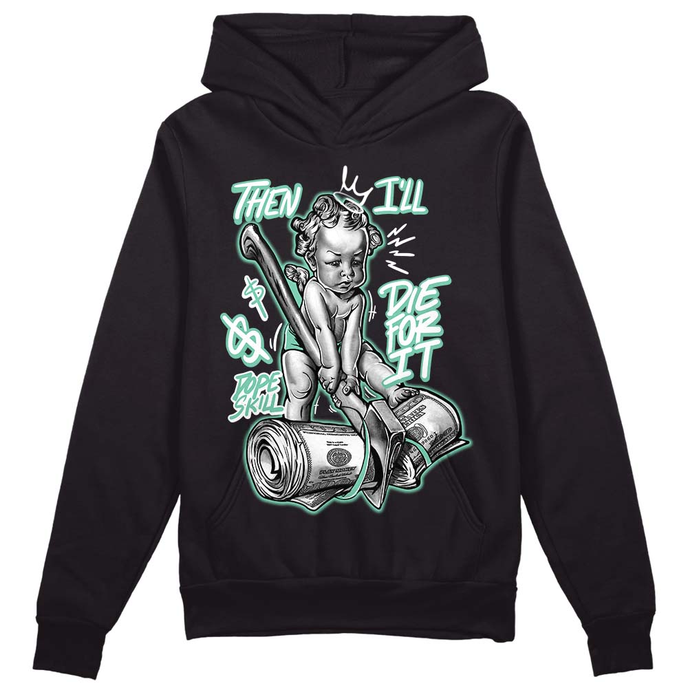 Jordan 3 "Green Glow" DopeSkill Hoodie Sweatshirt Then I'll Die For It  Graphic Streetwear - Black