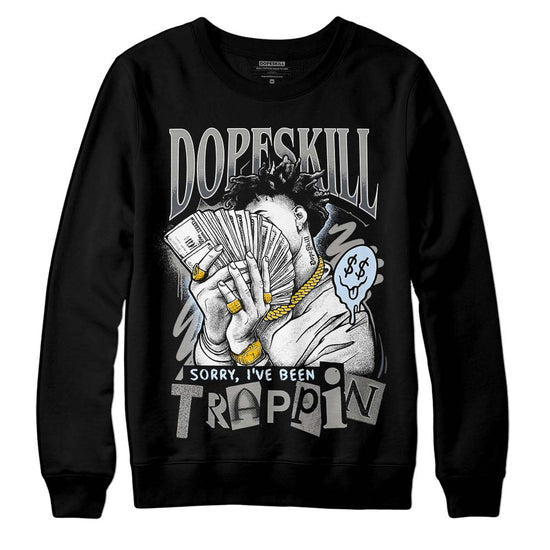 Jordan 11 Cool Grey DopeSkill Sweatshirt Sorry I've Been Trappin Graphic Streetwear - black