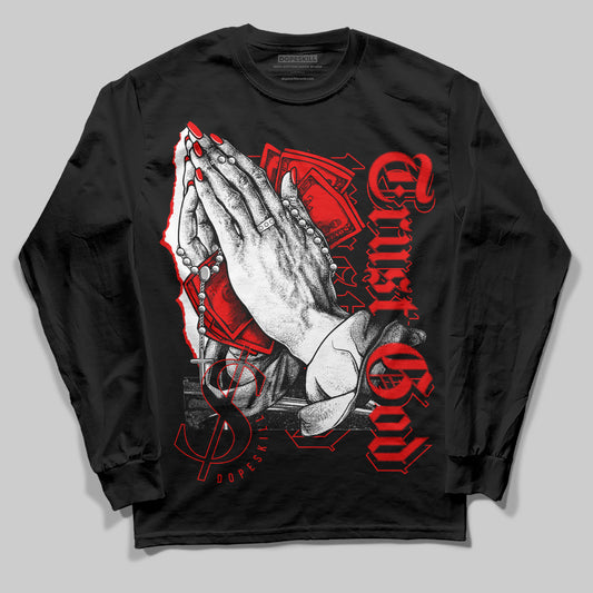 Jordan 12 “Cherry” DopeSkill Long Sleeve T-Shirt Trust God Graphic Streetwear - black