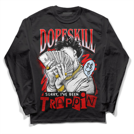 Jordan 11 Retro Cherry DopeSkill Long Sleeve T-Shirt Sorry I've Been Trappin Graphic Streetwear  - Black