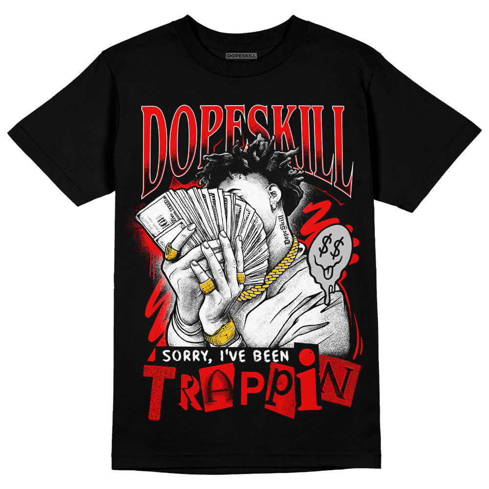 Jordan 12 “Cherry” DopeSkill T-Shirt Sorry I've Been Trappin Graphic Streetwear - Black