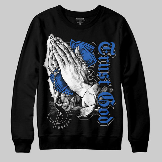 Jordan 1 High OG "True Blue" DopeSkill Sweatshirt Trust God Graphic Streetwear - Black