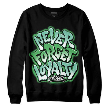 Jordan 1 High OG Green Glow DopeSkill Sweatshirt Never Forget Loyalty Graphic Streetwear - Black