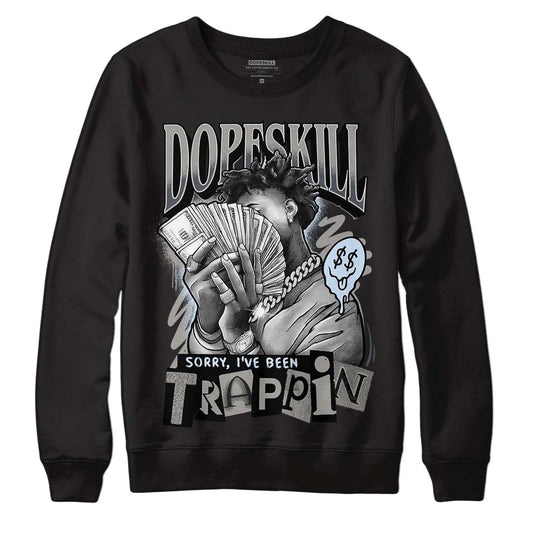 Jordan 11 Cool Grey DopeSkill Sweatshirt Sorry I've Been Trappin Graphic Streetwear - Black