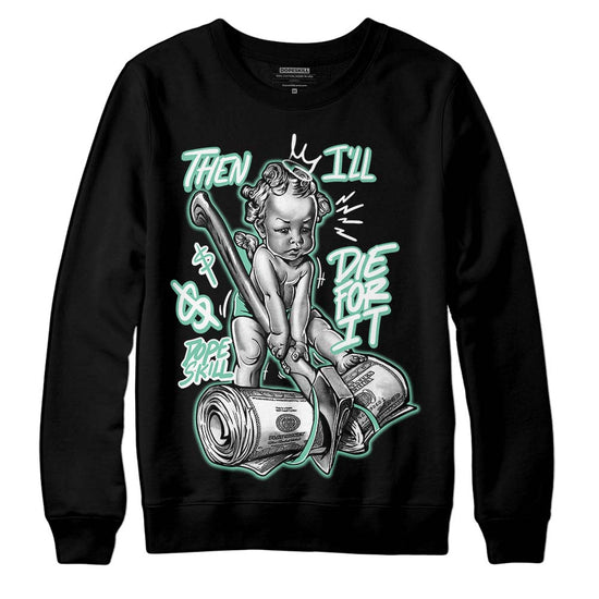 Jordan 3 "Green Glow" DopeSkill Sweatshirt Then I'll Die For It Graphic Streetwear - Black