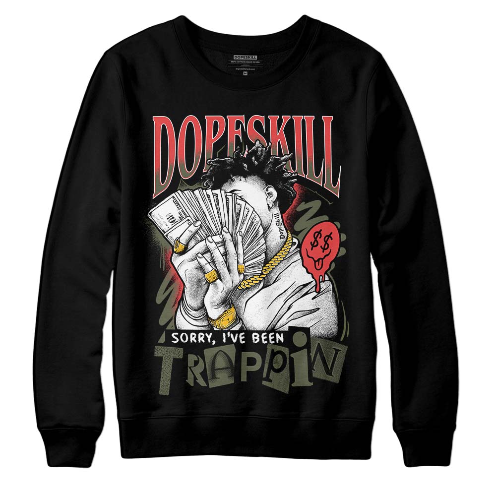 Dunk Mystic Red Cargo Khaki DopeSkill Sweatshirt Sorry I've Been Trappin Graphic Streetwear - Black