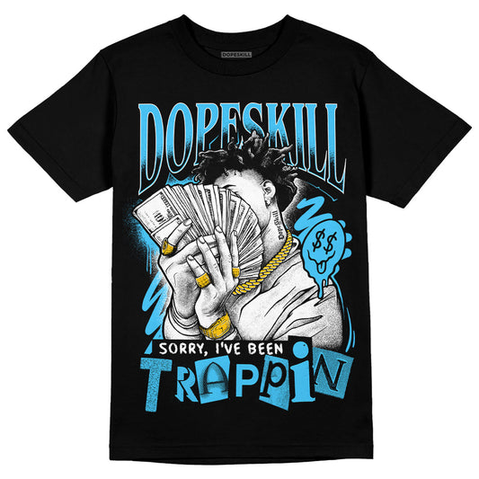 Jordan 13 Retro University Blue DopeSkill T-Shirt Sorry I've Been Trappin Graphic Streetwear - Black