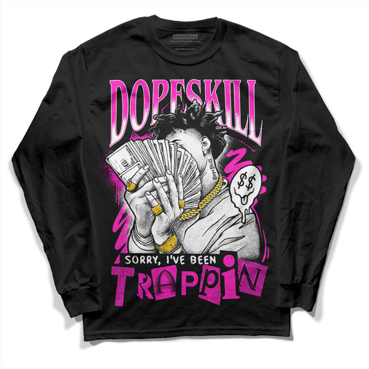 Dunk Low GS “Active Fuchsia” DopeSkill Long Sleeve T-Shirt Sorry I've Been Trappin Graphic Streetwear - Black