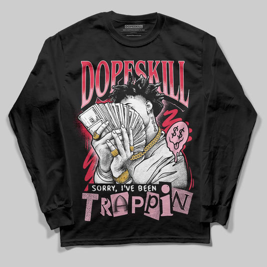 Dunk Low Valentine's Day (2026) DopeSkill Long Sleeve T-Shirt Sorry I've Been Trappin Graphic Streetwear - black