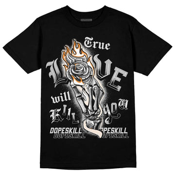 Dunk Low Cool Grey DopeSkill T-Shirt True Love Will Kill You Graphic Streetwear - Black