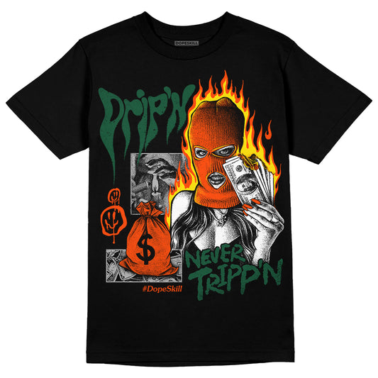 Dunk Low Team Dark Green Orange DopeSkill T-Shirt Drip'n Never Tripp'n Graphic Streetwear - Black