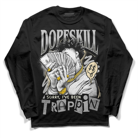 Jordan 4 Retro SE Craft Photon Dust DopeSkill Long Sleeve T-Shirt Sorry I've Been Trappin Graphic Streetwear - Black