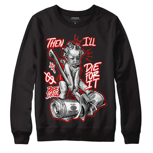 Jordan 4 Retro Red Cement DopeSkill Sweatshirt Then I'll Die For It Graphic Streetwear - Black