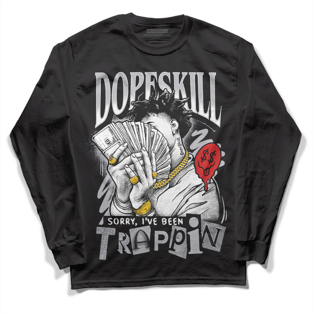 Jordan 13 “Wolf Grey” DopeSkill Long Sleeve T-Shirt Sorry I've Been Trappin Graphic Streetwear - Black