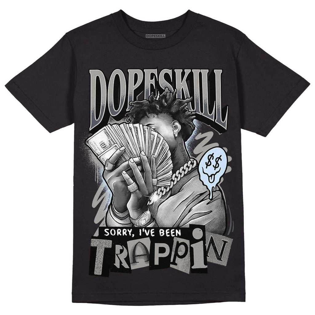 Jordan 6 Retro Cool Grey DopeSkill T-Shirt Sorry I've Been Trappin Graphic Streetwear - Black