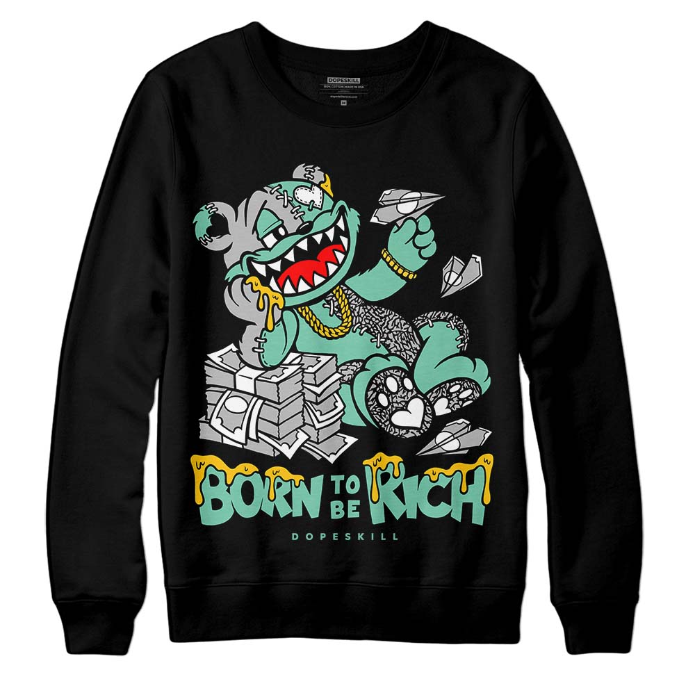 Jordan 3 "Green Glow" DopeSkill Sweatshirt Born To Be Rich Graphic Streetwear - Black 