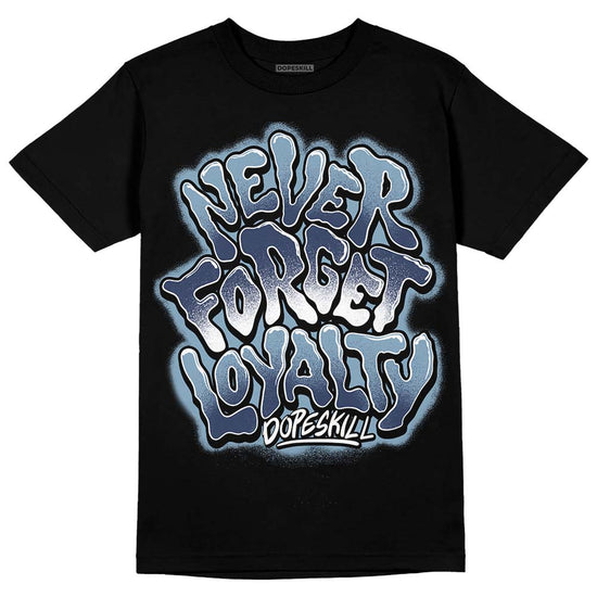 Jordan 1 Mid Diffused Blue DopeSkill T-Shirt Never Forget Loyalty Graphic Streetwear - Black