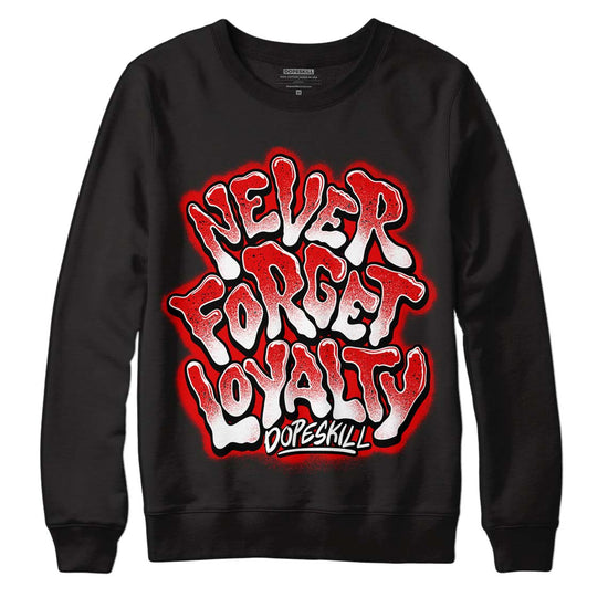 Jordan 4 Retro Red Cement DopeSkill Sweatshirt Never Forget Loyalty Graphic Streetwear - Black