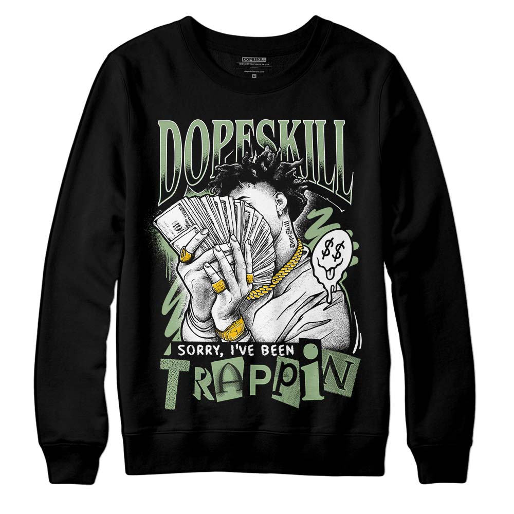 Jordan 4 Retro “Seafoam” DopeSkill Sweatshirt Sorry I've Been Trappin Graphic Streetwear - Black