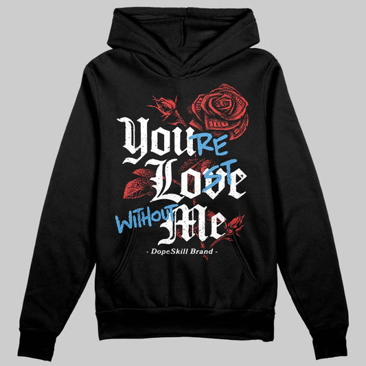 Jordan 6 “Reverse Infrared” DopeSkill Hoodie Sweatshirt You’re Lost Without Me Graphic Streetwear - Black