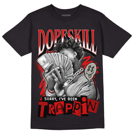 Jordan 3 Retro Fire Red DopeSkill T-Shirt Sorry I've Been Trappin Graphic Streetwear - Black