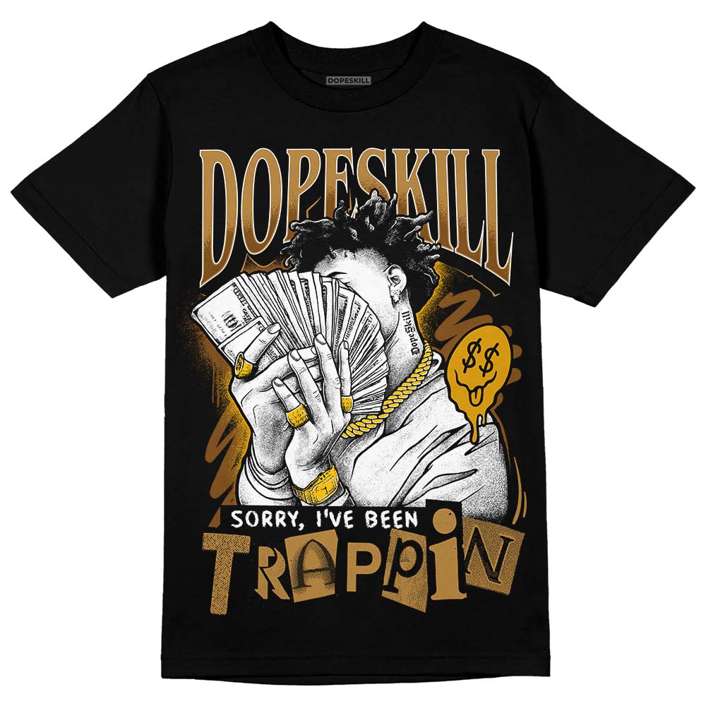 Jordan 13 Wheat 2023 DopeSkill T-Shirt Sorry I've Been Trappin Graphic Streetwear - Black