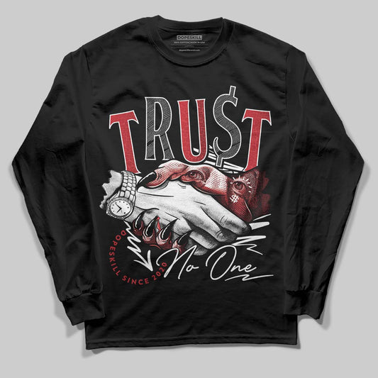Jordan 1 High OG “Ruby” DopeSkill Long Sleeve T-Shirt Trust No One Graphic Streetwear - Black