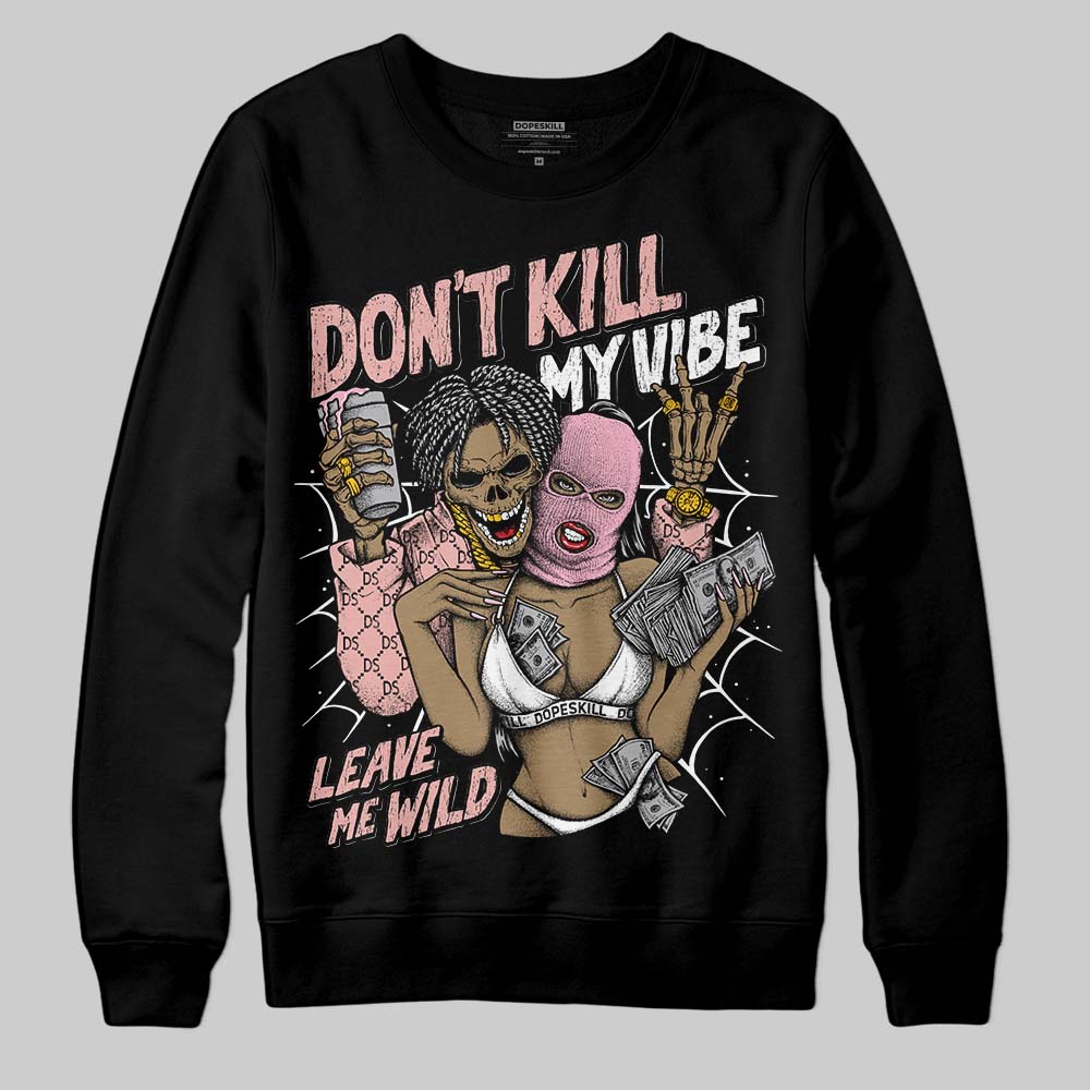 Jordan 1 Low OG “Rust Pink” DopeSkill Sweatshirt Don't Kill My Vibe Graphic Streetwear - Black