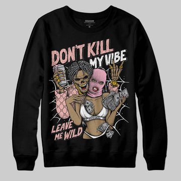 Jordan 1 Low OG “Rust Pink” DopeSkill Sweatshirt Don't Kill My Vibe Graphic Streetwear - Black