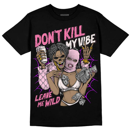 Dunk Low LX Pink Foam DopeSkill T-Shirt Don't Kill My Vibe Graphic Streetwear - Black