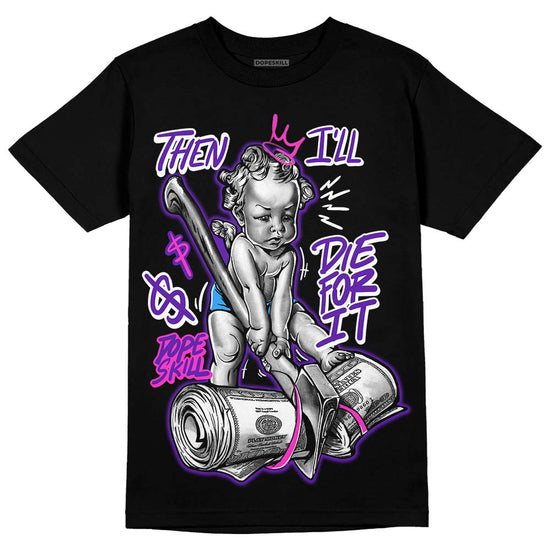 Dunk Low Championship Court Purple DopeSkill T-Shirt Then I'll Die For It Graphic Streetwear - Black