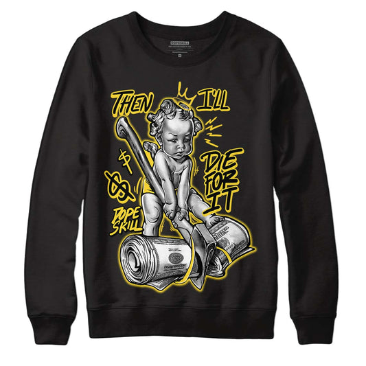 Jordan 4 Tour Yellow Thunder DopeSkill Sweatshirt Then I'll Die For It Graphic Streetwear - Black