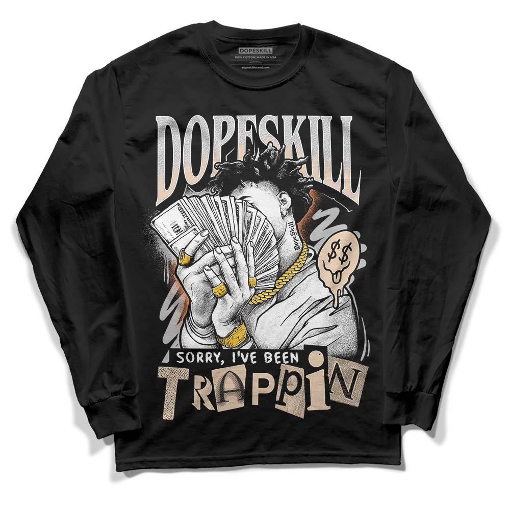 Jordan 3 Craft “Ivory” DopeSkill Long Sleeve T-Shirt Sorry I've Been Trappin Graphic Streetwear - Black 