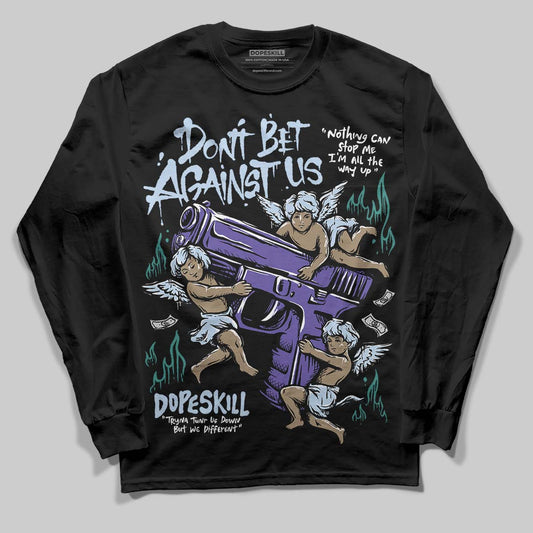 Jordan 5 OG “Grape” DopeSkill Long Sleeve T-Shirt Don't Bet Against Us Graphic Streetwear - Black