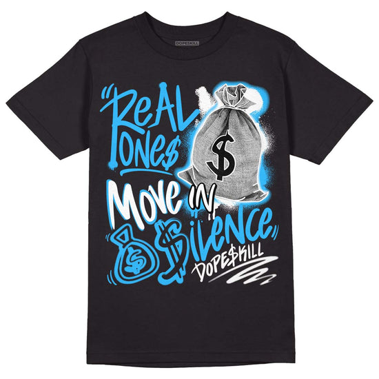 Jordan 1 High Retro OG “University Blue” DopeSkill T-Shirt Real Ones Move In Silence Graphic Streetwear - Black