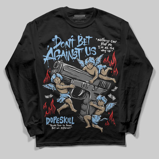 Jordan 6 University Blue DopeSkill Long Sleeve T-Shirt Don't Bet Against Us Graphic Streetwear  Black