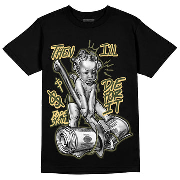 Jordan 4 Retro SE Craft Medium Olive DopeSkill T-Shirt Then I'll Die For It Graphic Streetwear - Black